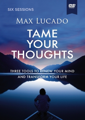 Tame Your Thoughts Video Study: Three Tools to Renew Your Mind and Transform Your Life
