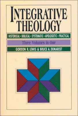 Integrative Theology: Historical, Biblical, Systematic, Apologetic, Practical