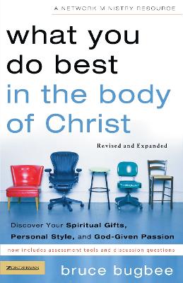 What You Do Best in the Body of Christ: Discover Your Spiritual Gifts, Personal Style, and God-Given Passion Revised edition