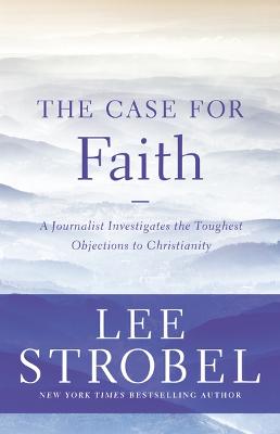 Case for Faith: A Journalist Investigates the Toughest Objections to Christianity