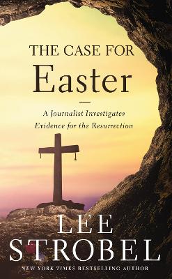Case for Easter: A Journalist Investigates Evidence for the Resurrection