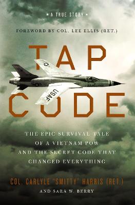 Tap Code: The Epic Survival Tale of a Vietnam POW and the Secret Code That Changed  Everything