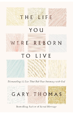 Life You Were Reborn to Live: Dismantling 12 Lies That Rob Your Intimacy with God ITPE Edition