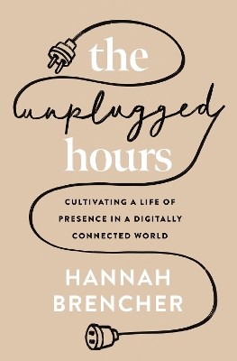Unplugged Hours: Cultivating a Life of Presence in a Digitally Connected World
