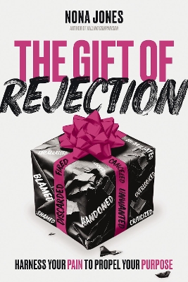 Gift of Rejection: Harness Your Pain to Propel Your Purpose
