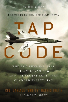 Tap Code: The Epic Survival Tale of a Vietnam POW and the Secret Code That Changed  Everything