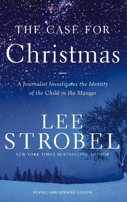 Case for Christmas: A Journalist Investigates the Identity of the Child in the Manger Revised edition