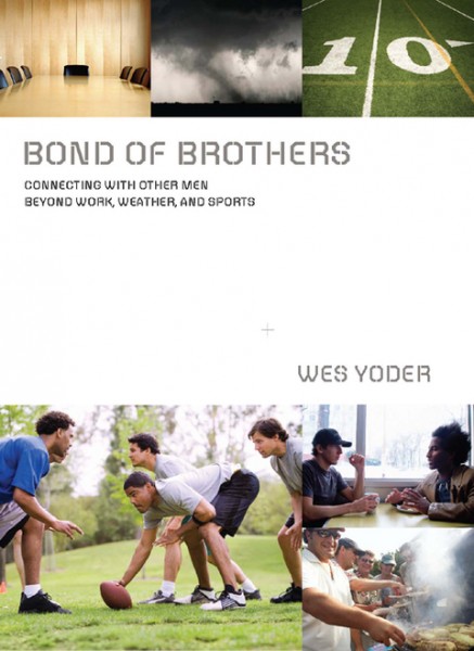Bond of Brothers: Connecting with Other Men Beyond Work, Weather and Sports