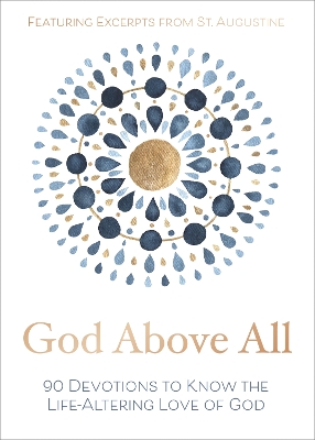 God Above All: 90 Devotions to Know the Life-Altering Love of God