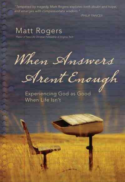 When Answers Aren't Enough: Experiencing God as Good When Life Isn't