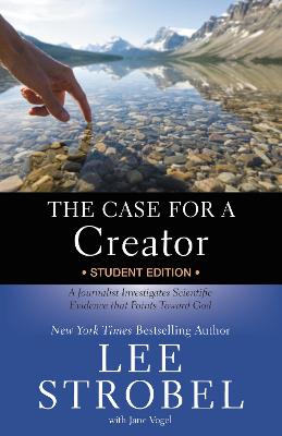 Case for a Creator Student Edition: A Journalist Investigates Scientific Evidence that Points Toward God