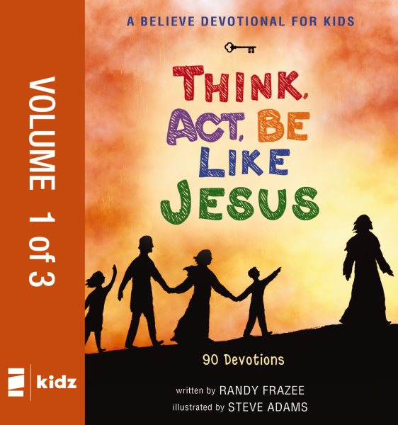 Believe Devotional for Kids: Think, Act, Be Like Jesus, Vol. 1: 90 Devotions