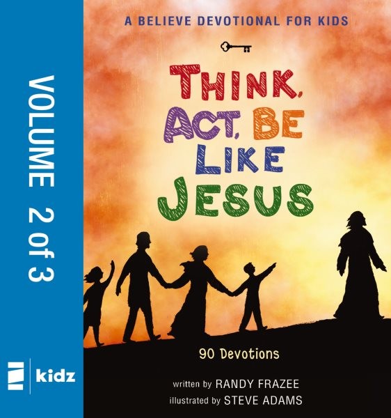 Believe Devotional for Kids: Think, Act, Be Like Jesus, Vol. 2: 90 Devotions