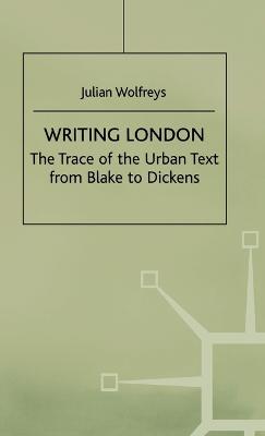 Writing London: The Trace of the Urban Text from Blake to Dickens 1998 ed.