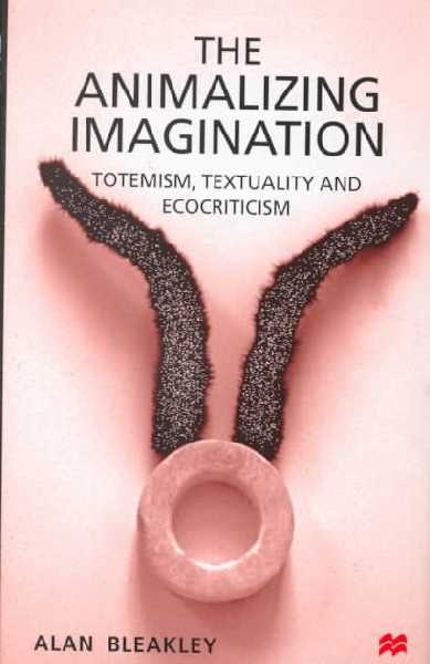 Animalizing Imagination: Totemism, Textuality and Ecocriticism