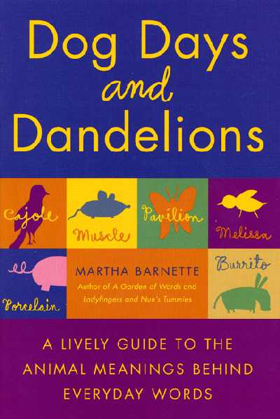 Dog Days and Dandelions: A Lively Guide to the Animal Meanings Behind Everday Words