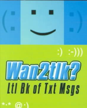 Wan2tlk?: Ltl Bk of Txt Msgs Us ed.