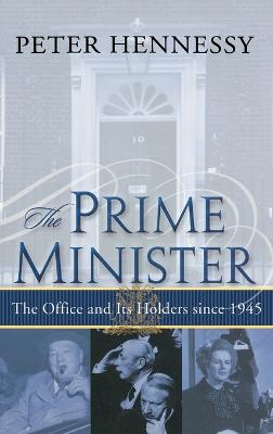 Prime Minister: The Office and Its Holders Since 1945