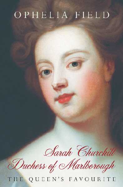 Sarah Churchill Duchess of Marlborough: The Queen's Favourite