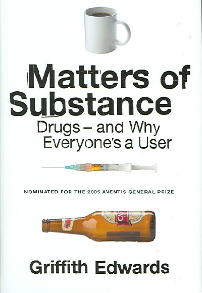 Matters of Substance: Drugs--And Why Everyone's a User