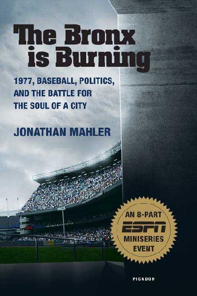 Bronx Is Burning: 1977, Baseball, Politics, and the Battle for the Soul of a City