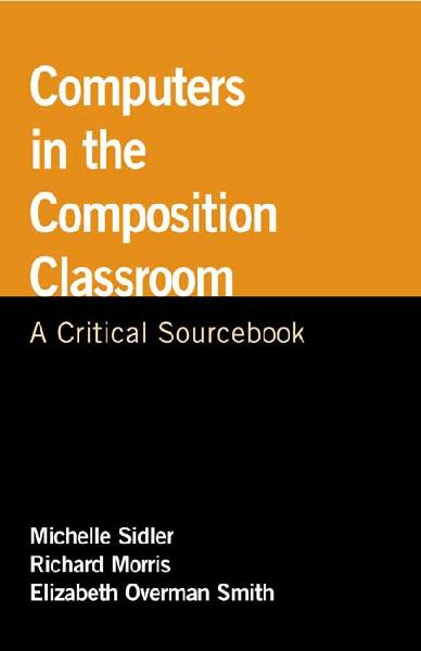 Computers in the Composition Classroom: A Critical Sourcebook