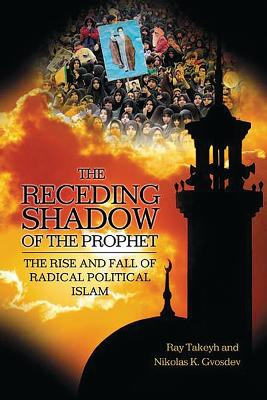 Receding Shadow of the Prophet: The Rise and Fall of Radical Political Islam