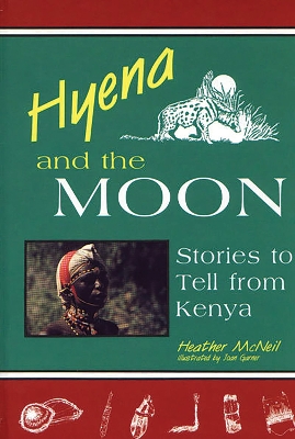 Hyena and the Moon: Stories to Tell from Kenya