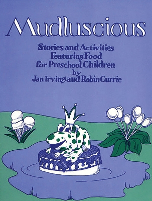 Mudluscious: Stories and Activities Featuring Food for Preschool Children