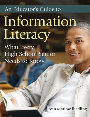 Educator's Guide to Information Literacy: What Every High School Senior Needs to Know