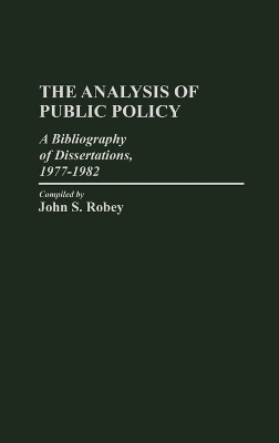 Analysis of Public Policy: A Bibliography of Dissertations, 1977-1982