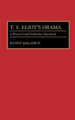 T.S. Eliot's Drama: A Research and Production Sourcebook Annotated edition