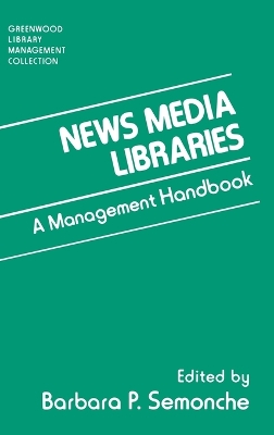 News Media Libraries: A Management Handbook Annotated edition