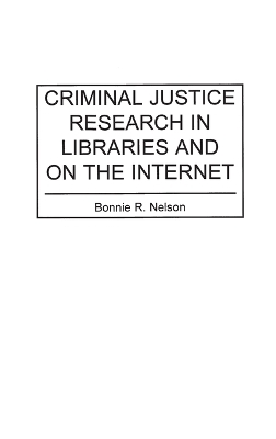 Criminal Justice Research in Libraries and on the Internet 2nd Revised edition