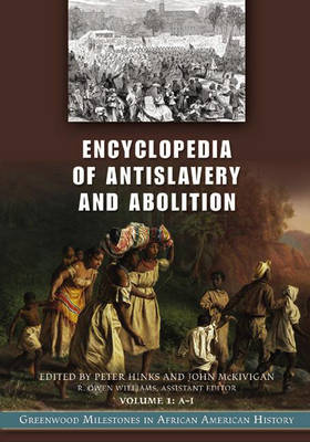 Encyclopedia of Antislavery and Abolition: Greenwood Milestones in African American History [ 2 volumes]