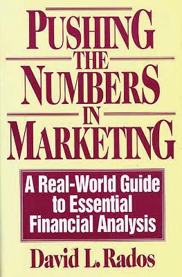 Pushing the Numbers in Marketing: A Real-World Guide to Essential Financial Analysis