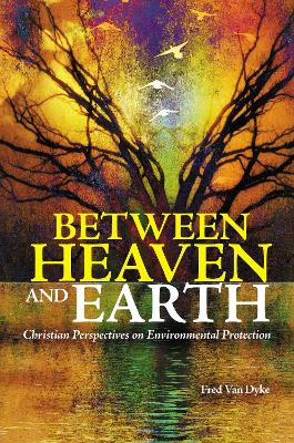 Between Heaven and Earth: Christian Perspectives on Environmental Protection