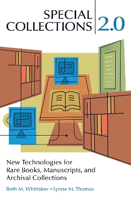 Special Collections 2.0: New Technologies for Rare Books, Manuscripts, and Archival Collections