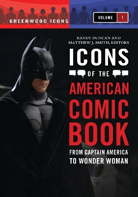 Icons of the American Comic Book: From Captain America to Wonder Woman [ 2 volumes]