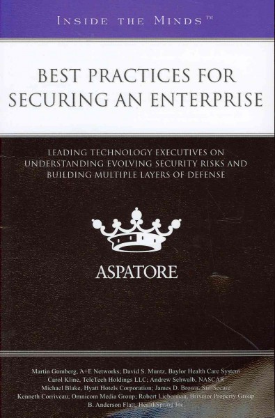 Best Practices for Securing an Enterprise: Leading Technology Executives on Understanding Evolving Security Needs and  Building Multiple Layers of Defense