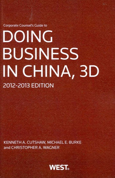 Corporate Counsel's Guide to Doing Business in China: 2012-2013