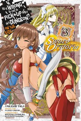 Is It Wrong to Try to Pick Up Girls in a Dungeon? On the Side: Sword  Oratoria, Vol. 3 (manga)