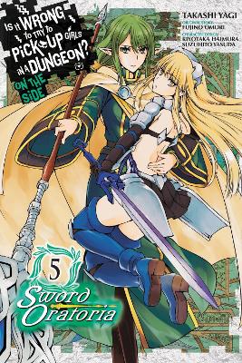 Is It Wrong to Try to Pick Up Girls in a Dungeon? On the Side: Sword  Oratoria, Vol. 5 (manga)