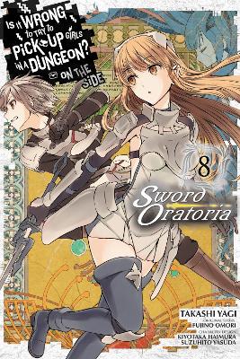 Is It Wrong to Try to Pick Up Girls in a Dungeon? On the Side: Sword  Oratoria, Vol. 8 (manga)