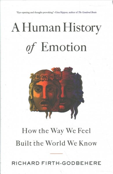 Human History of Emotion: How the Way We Feel Built the World We Know