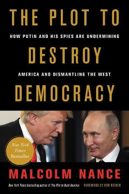 Plot to Destroy Democracy: How Putin and His Spies Are Undermining America and Dismantling the West
