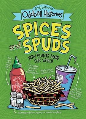 Andy Warner's Oddball Histories: Spices and Spuds: How Plants Made Our World