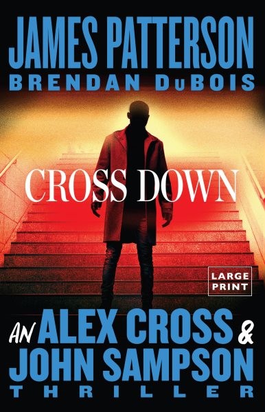 Cross Down: An Alex Cross and John Sampson Thriller Large type / large print edition