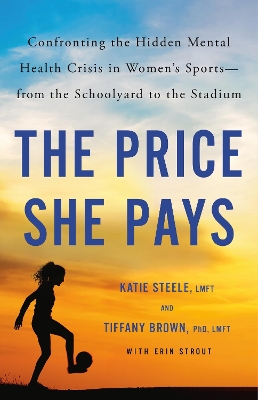 The Price She Pays: Confronting the Hidden Mental Health Crisis in Women's Sportsfrom the  Schoolyard to the Stadium
