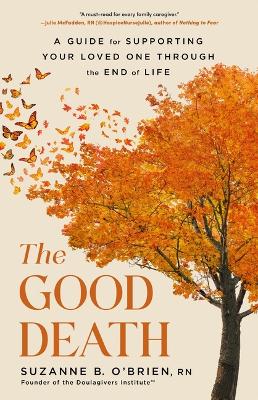 Good Death: A Guide for Supporting Your Loved One Through the End of Life